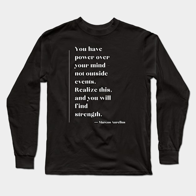 Stoic Quote Marcus Aurelius You Have Power Over Your Mind Long Sleeve T-Shirt by ReflectionEternal